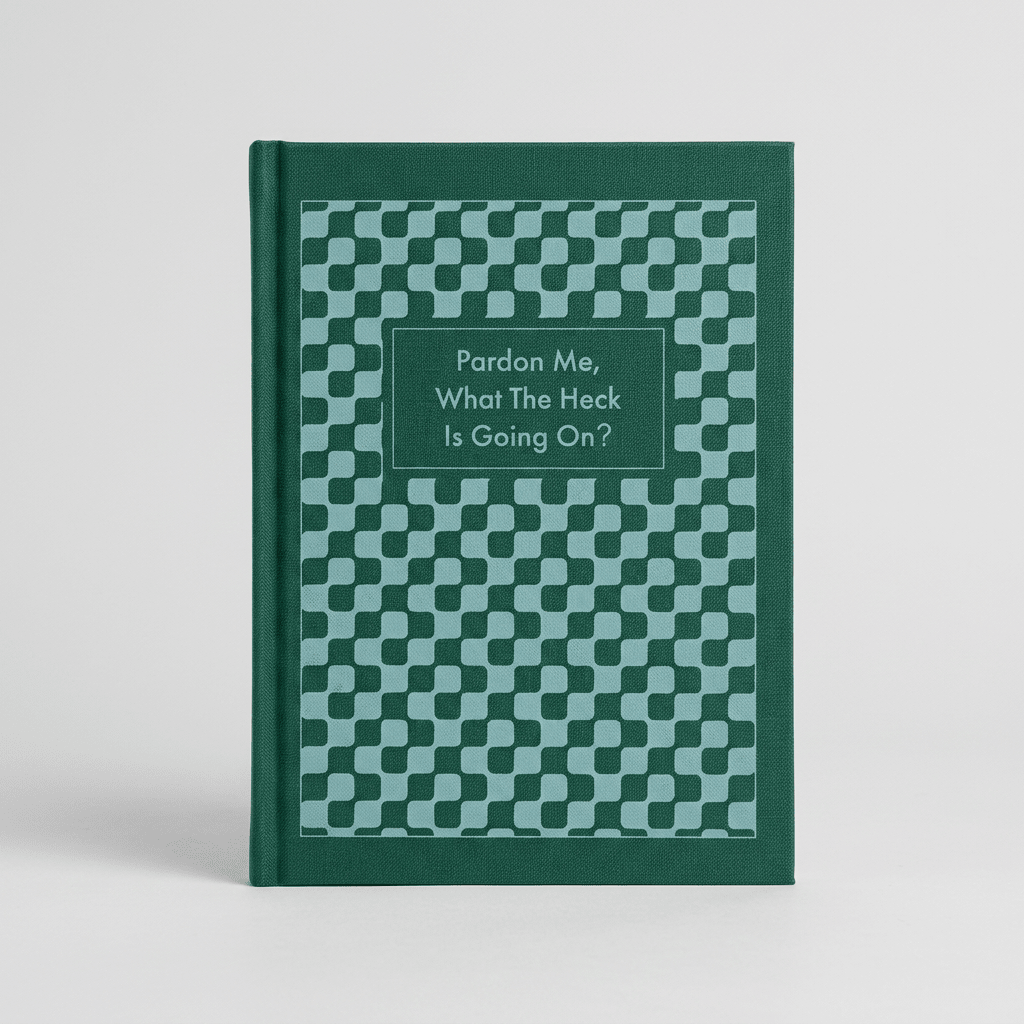 Cuaderno Journal Pardon Me, What The Heck Is Going On?