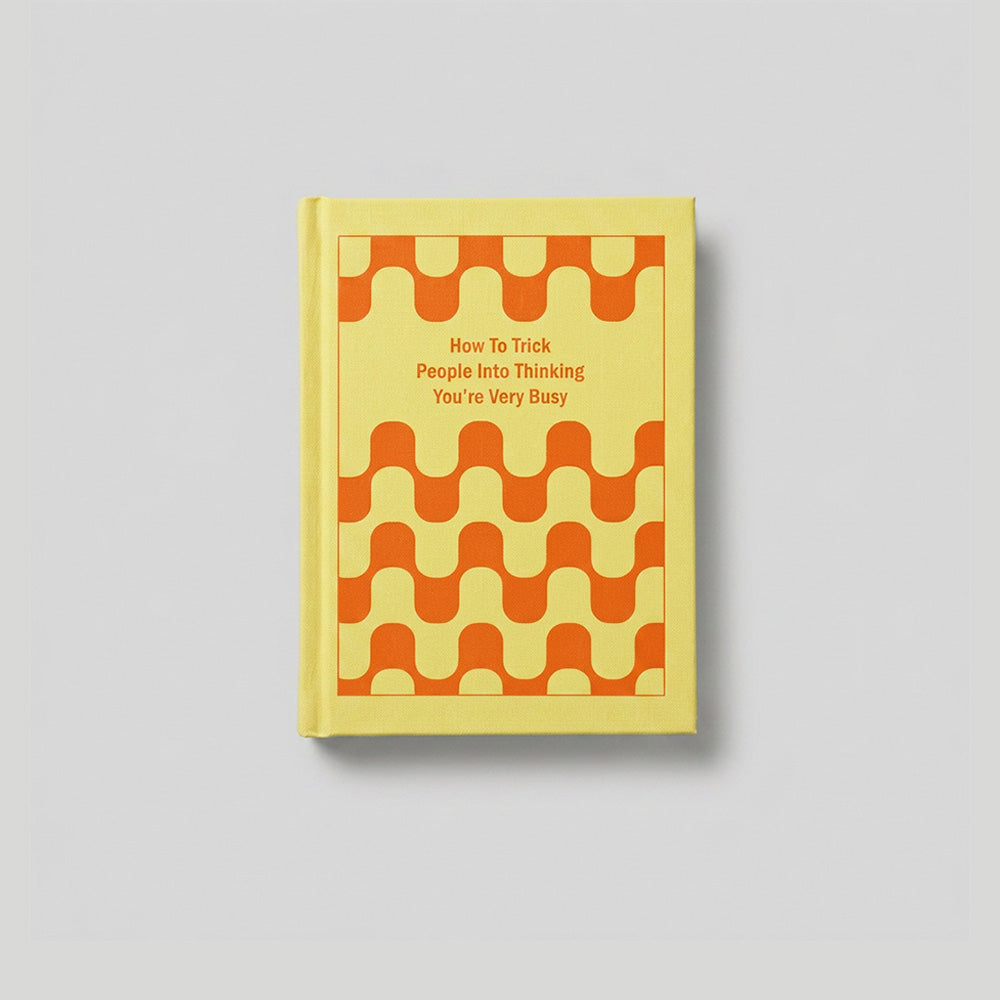 Journal How To Trick People Into Thinking Youre Very Busy
